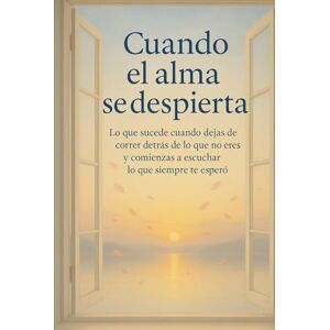 Moreau, Celin Cuando el alma se despierta: Lo que sucede cuando dejas de correr detrás de lo que no eres y comienzas a escuchar lo que siempre te esperó Moreau, Celin Cuando el alma se despierta: Lo que sucede cuando dejas de correr detrás de lo que no eres y comienzas a escuchar lo que siempre te esperó