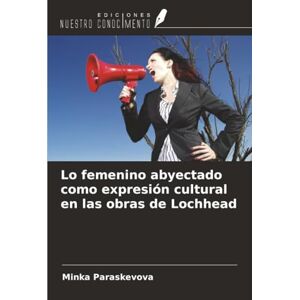 Paraskevova, Minka Lo femenino abyectado como expresión cultural en las obras de Lochhead Paraskevova, Minka Lo femenino abyectado como expresión cultural en las obras de Lochhead
