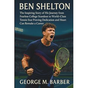 M. Barber, George Ben Shelton: The Inspiring Story of His Journey from Fearless College Standout to World-Class Tennis Star Proving Dedication and Heart Can Remake a Career M. Barber, George Ben Shelton: The Inspiring Story of His Journey from Fearless College Standout to World-Class Tennis Star Proving Dedication and Heart Can Remake a Career