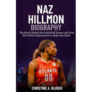 A. Bluder, Christine Naz Hillmon Biography: The Spark Behind the Basketball Dream and How She Defied Expectations to Make Her Mark (Women Basketball Players) A. Bluder, Christine Naz Hillmon Biography: The Spark Behind the Basketball Dream and How She Defied Expectations to Make Her Mark (Women Basketball Players)