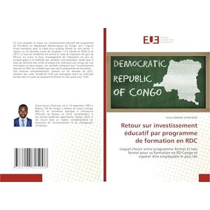 KARANI ZIHALIRWA, Gloire Retour sur investissement éducatif par programme de formation en RDC: Lequel choisir entre programme formel et non formel pour sa formation en RD Congo et espérer être employable le plus tôt KARANI ZIHALIRWA, Gloire Retour sur investissement éducatif par programme de formation en RDC: Lequel choisir entre programme formel et non formel pour sa formation en RD Congo et espérer être employable le plus tôt