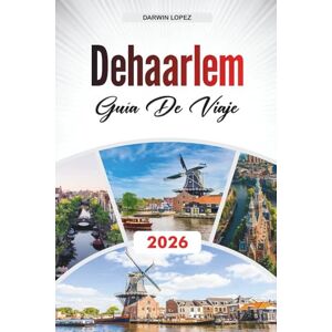 Lopez, Darwin GUÍA DE VIAJE DEHAARLEM 2026: Descubre gemas ocultas, monumentos históricos, consejos de viaje y experiencias vacacionales inolvidables Lopez, Darwin GUÍA DE VIAJE DEHAARLEM 2026: Descubre gemas ocultas, monumentos históricos, consejos de viaje y experiencias vacacionales inolvidables
