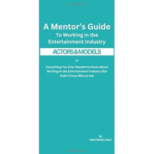 Hale, Kim Pease A Mentor’s Guide To Working in the Entertainment Industry: Everything You Ever Needed to Know About Working in the Entertainment Industry But Didn’t Know Who to Ask Hale, Kim Pease A Mentor’s Guide To Working in the Entertainment Industry: Everything You Ever Needed to Know About Working in the Entertainment Industry But Didn’t Know Who to Ask