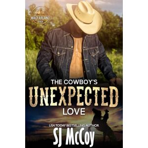 McCoy, SJ The Cowboy's Unexpected Love: Wade and Sierra: 1 (MacFarland Ranch) McCoy, SJ The Cowboy's Unexpected Love: Wade and Sierra: 1 (MacFarland Ranch)