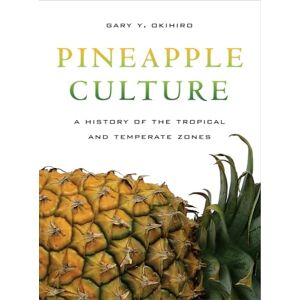 Okihiro, Gary Y. Y. Pineapple Culture: A History of the Tropical and Temperate Zones: 10 (California World History Library) Okihiro, Gary Y. Y. Pineapple Culture: A History of the Tropical and Temperate Zones: 10 (California World History Library)