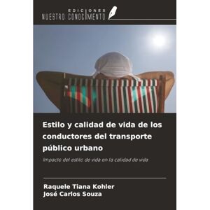 Kohler, Raquele Tiana Estilo y calidad de vida de los conductores del transporte público urbano: Impacto del estilo de vida en la calidad de vida Kohler, Raquele Tiana Estilo y calidad de vida de los conductores del transporte público urbano: Impacto del estilo de vida en la calidad de vida