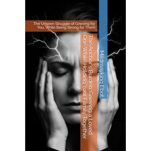Ebot, Mildmayking The Anchor's Burden: Grieving a Loved One While Holding Your Family Together: The Unseen Struggle of Grieving for You, While Being Strong for Them (Self Help: Empowerment Essentials Series) Ebot, Mildmayking The Anchor's Burden: Grieving a Loved One While Holding Your Family Together: The Unseen Struggle of Grieving for You, While Being Strong for Them (Self Help: Empowerment Essentials Series)