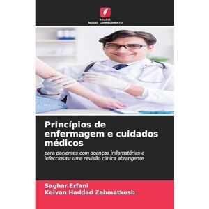 Erfani, Saghar Princípios de enfermagem e cuidados médicos: para pacientes com doenças inflamatórias e infecciosas: uma revisão clínica abrangente Erfani, Saghar Princípios de enfermagem e cuidados médicos: para pacientes com doenças inflamatórias e infecciosas: uma revisão clínica abrangente