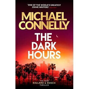 Connelly, Michael The Dark Hours: The Brand New Blockbuster Ballard & Bosch Thriller (Harry Bosch, 23) Connelly, Michael The Dark Hours: The Brand New Blockbuster Ballard & Bosch Thriller (Harry Bosch, 23)