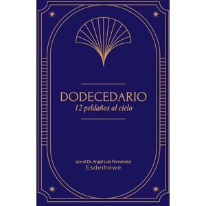 Fernandez, Dr. Angel Luis DODECEDARIO: 12 peldaños al cielo Fernandez, Dr. Angel Luis DODECEDARIO: 12 peldaños al cielo