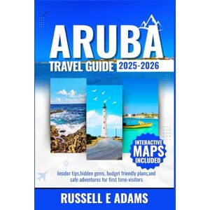 Adams, Russell E. ARUBA TRAVEL GUIDE 2025-2026: Insider Tips, Hidden Gems, Budget-Friendly Plans, and Safe Adventures for First-Time Visitors (Beyond the Maps: Finding the Heart of Every Destination) Adams, Russell E. ARUBA TRAVEL GUIDE 2025-2026: Insider Tips, Hidden Gems, Budget-Friendly Plans, and Safe Adventures for First-Time Visitors (Beyond the Maps: Finding the Heart of Every Destination)