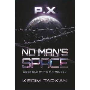 Tapkan, Kerim No Man’s Space: A First-Contact Space Opera of Empires, Secrets and a Family’s Legacy (P.X) Tapkan, Kerim No Man’s Space: A First-Contact Space Opera of Empires, Secrets and a Family’s Legacy (P.X)