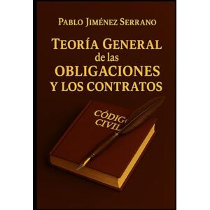 Jiménez Serrano, Pablo Teoría General de las Obligaciones y los Contratos Jiménez Serrano, Pablo Teoría General de las Obligaciones y los Contratos