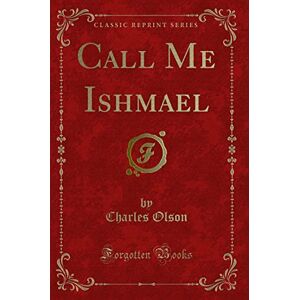 Charles Olson Call Me Ishmael (Classic Reprint) Charles Olson Call Me Ishmael (Classic Reprint)