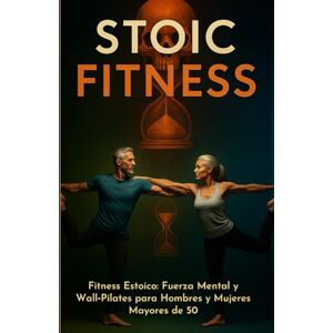 Blueprint Media™, Nutrition Fitness Estoico: Fuerza Mental y Wall‑Pilates para Hombres y Mujeres Mayores de 50: Fuerza, Respiración y Longevidad Un Programa Práctico para ... Acción – Filosofía Aplicada a la Vida Real) Blueprint Media™, Nutrition Fitness Estoico: Fuerza Mental y Wall‑Pilates para Hombres y Mujeres Mayores de 50: Fuerza, Respiración y Longevidad Un Programa Práctico para ... Acción – Filosofía Aplicada a la Vida Real)