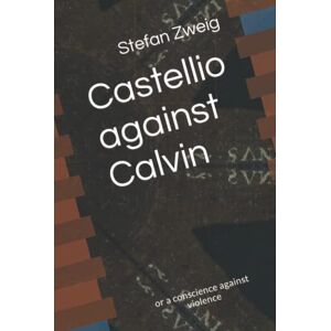 Zweig, Stefan Castellio against Calvin: or a conscience against violence Zweig, Stefan Castellio against Calvin: or a conscience against violence