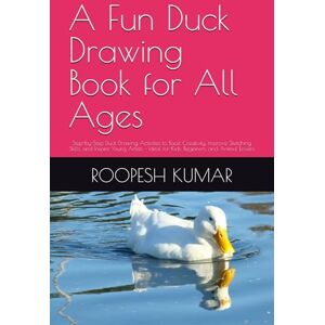 KUMAR, MR ROOPESH A Fun Duck Drawing Book for All Ages: Step-by-Step Duck Drawing Activities to Boost Creativity, Improve Sketching Skills, and Inspire Young Artists – Ideal for Kids, Beginners, and Animal Lovers KUMAR, MR ROOPESH A Fun Duck Drawing Book for All Ages: Step-by-Step Duck Drawing Activities to Boost Creativity, Improve Sketching Skills, and Inspire Young Artists – Ideal for Kids, Beginners, and Animal Lovers