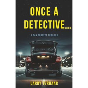 Terhaar, Larry Once a Detective...: A retired NYPD Detective becomes a Private Investigator (A Dan Burnett Private Detective Mystery/Thiller) Terhaar, Larry Once a Detective...: A retired NYPD Detective becomes a Private Investigator (A Dan Burnett Private Detective Mystery/Thiller)