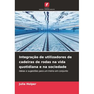 Holper, Julia Integração de utilizadores de cadeiras de rodas na vida quotidiana e na sociedade: Ideias e sugestões para um treino em conjunto Holper, Julia Integração de utilizadores de cadeiras de rodas na vida quotidiana e na sociedade: Ideias e sugestões para um treino em conjunto