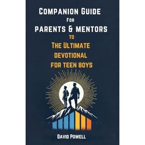 Powell, David Companion Guide for Parents & Mentore to The Ultimate Devotional for Teen Boys Powell, David Companion Guide for Parents & Mentore to The Ultimate Devotional for Teen Boys