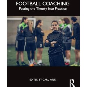 Football Coaching: Putting the Theory into Practice Football Coaching: Putting the Theory into Practice