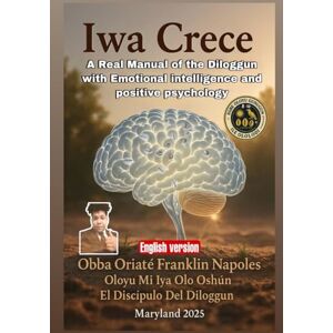 Napoles Solano, Franklin Iwa Grows: The Real Use of Diloggun with Emotional Intelligence and Positive Psychology Napoles Solano, Franklin Iwa Grows: The Real Use of Diloggun with Emotional Intelligence and Positive Psychology