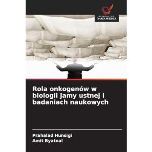Hunsigi, Prahalad Rola onkogenów w biologii jamy ustnej i badaniach naukowych Hunsigi, Prahalad Rola onkogenów w biologii jamy ustnej i badaniach naukowych