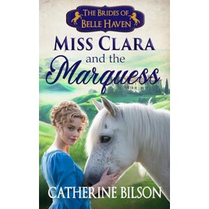 Bilson, Catherine Miss Clara and the Marquess: The Brides of Belle Haven Book 2 Bilson, Catherine Miss Clara and the Marquess: The Brides of Belle Haven Book 2