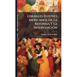 Liberales Ilustres Mexicanos De La Reforma Y La IntervenciÃ3n Liberales Ilustres Mexicanos De La Reforma Y La IntervenciÃ3n
