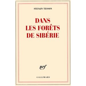 Tesson, Sylvain Dans les forêts de Sibérie: Février juillet 2010 Tesson, Sylvain Dans les forêts de Sibérie: Février juillet 2010