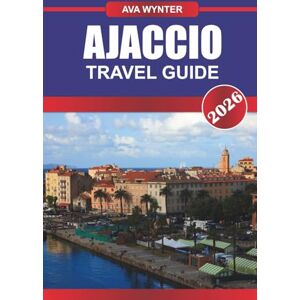 WYNTER, AVA AJACCIO TRAVEL GUIDE 2026: Discover Napoleon’s Hometown, Mediterranean Beaches, and Corsican Charm on France’s Sun-Kissed Isle WYNTER, AVA AJACCIO TRAVEL GUIDE 2026: Discover Napoleon’s Hometown, Mediterranean Beaches, and Corsican Charm on France’s Sun-Kissed Isle