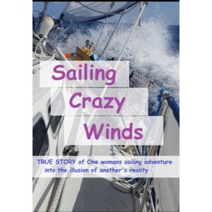 Right, Alexis Sailing Crazy Winds: True Story of one Woman's 2018 Sailing Adventure (Female Adventure) Right, Alexis Sailing Crazy Winds: True Story of one Woman's 2018 Sailing Adventure (Female Adventure)