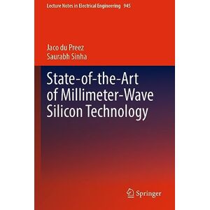du Preez, Jaco State-of-the-Art of Millimeter-Wave Silicon Technology: 945 (Lecture Notes in Electrical Engineering, 945) du Preez, Jaco State-of-the-Art of Millimeter-Wave Silicon Technology: 945 (Lecture Notes in Electrical Engineering, 945)