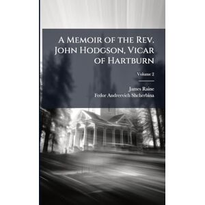 Raine, James A Memoir of the Rev. John Hodgson, Vicar of Hartburn Raine, James A Memoir of the Rev. John Hodgson, Vicar of Hartburn