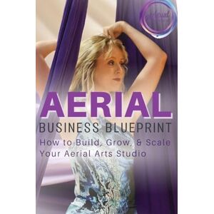 Ghalmi, Nicola Aerial Business Blueprint: How to Build, Grow, & Scale Your Aerial Arts Studio (1) Ghalmi, Nicola Aerial Business Blueprint: How to Build, Grow, & Scale Your Aerial Arts Studio (1)