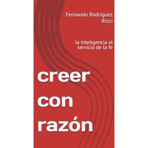 Rodríguez Ricci, auto Fernando creer con razón: la inteligencia al servicio de la fe Rodríguez Ricci, auto Fernando creer con razón: la inteligencia al servicio de la fe