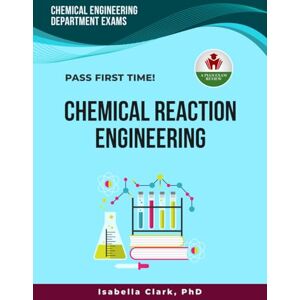 CLARK PHD, ISABELLA CHEMICAL REACTION ENGINEERING EXAM PREP CLARK PHD, ISABELLA CHEMICAL REACTION ENGINEERING EXAM PREP