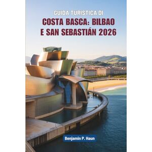 Haun GUIDA TURISTICA DI COSTA BASCA: BILBAO E SAN SEBASTIÁN 2026: Un viaggio tranquillo lungo la costa settentrionale della Spagna Haun GUIDA TURISTICA DI COSTA BASCA: BILBAO E SAN SEBASTIÁN 2026: Un viaggio tranquillo lungo la costa settentrionale della Spagna