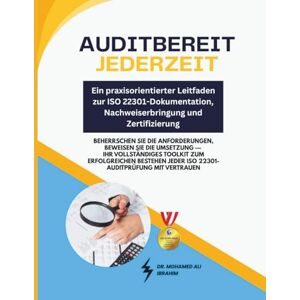 IBRAHIM, DR. MOHAMED-ALI Auditbereit jederzeit – Ein praxisorientierter Leitfaden zur ISO 22301-Dokumentation, Nachweiserbringung und Zertifizierung: Beherrschen Sie die Anforderungen, beweisen Sie die Umsetzung IBRAHIM, DR. MOHAMED-ALI Auditbereit jederzeit – Ein praxisorientierter Leitfaden zur ISO 22301-Dokumentation, Nachweiserbringung und Zertifizierung: Beherrschen Sie die Anforderungen, beweisen Sie die Umsetzung