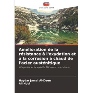 Jamal Al-Deen, Haydar Amélioration de la résistance à l'oxydation et à la corrosion à chaud de l'acier austénitique: Alliage d'acier inoxydable 316L au chrome-silicium Jamal Al-Deen, Haydar Amélioration de la résistance à l'oxydation et à la corrosion à chaud de l'acier austénitique: Alliage d'acier inoxydable 316L au chrome-silicium