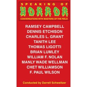 Schweitzer, Darrell Speaking of Horror: Conversations with Master of the Field: Interviews with Writers of the Supernatural Schweitzer, Darrell Speaking of Horror: Conversations with Master of the Field: Interviews with Writers of the Supernatural