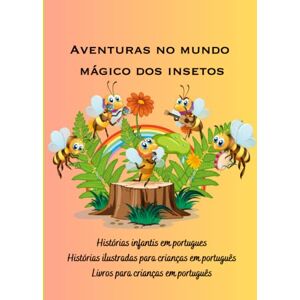 Sas, Vienela Histórias infantis em portugues: Histórias ilustradas para crianças em português, Livros para crianças em português, Aventuras no mundo mágico dos insetos (Histórias em português infantil) Sas, Vienela Histórias infantis em portugues: Histórias ilustradas para crianças em português, Livros para crianças em português, Aventuras no mundo mágico dos insetos (Histórias em português infantil)