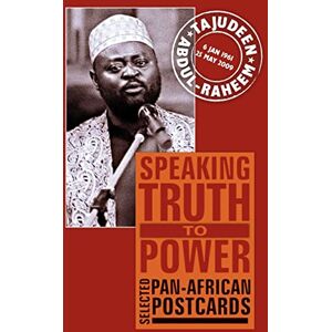 Tajudeen Abdul-Raheem Speaking Truth to Power: Selected Pan-African Postcards Tajudeen Abdul-Raheem Speaking Truth to Power: Selected Pan-African Postcards
