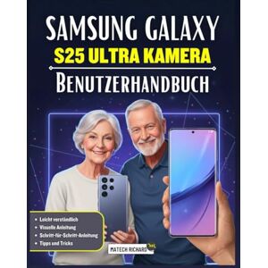 RICHARD, MATECH Samsung Galaxy S25 Ultra Kamera Benutzerhandbuch: Ein umfassendes Handbuch zur modernen Mobilfotografie, kreativen Steuerungsmöglichkeiten, ... Aufnahmetechniken für alle Könnensstufen RICHARD, MATECH Samsung Galaxy S25 Ultra Kamera Benutzerhandbuch: Ein umfassendes Handbuch zur modernen Mobilfotografie, kreativen Steuerungsmöglichkeiten, ... Aufnahmetechniken für alle Könnensstufen