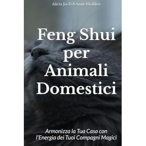 Dong, Alicia Jia Feng Shui per Animali Domestici: Armonizza la Tua Casa con l’Energia dei Tuoi Compagni Magici (Animal Magic) Dong, Alicia Jia Feng Shui per Animali Domestici: Armonizza la Tua Casa con l’Energia dei Tuoi Compagni Magici (Animal Magic)