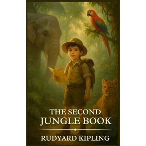 Kipling, Rudyard The Second Jungle BOOK: Timeless Edition Featuring Authentic Illustrations Kipling, Rudyard The Second Jungle BOOK: Timeless Edition Featuring Authentic Illustrations