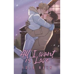 Rayn, Isla All I Want Is Love: A Low-Angst MM Holiday Romance (Holiday Shenanigans in West Sunhaven) Rayn, Isla All I Want Is Love: A Low-Angst MM Holiday Romance (Holiday Shenanigans in West Sunhaven)