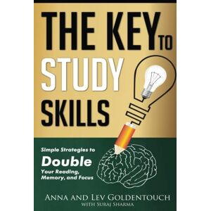 Goldentouch PhD, Lev The key to study skills: Simple strategies to double your reading, memory and focus (KeyToStudy Accelerated Learning) Goldentouch PhD, Lev The key to study skills: Simple strategies to double your reading, memory and focus (KeyToStudy Accelerated Learning)