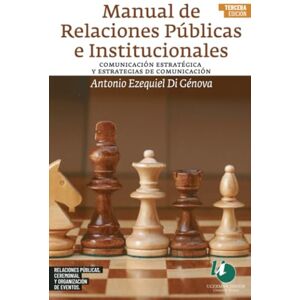 Di Génova, Antonio Ezequiel Manual de Relaciones Públicas e Institucionales (3ra edición): Comunicación estratégica y estrategias de comunicación Di Génova, Antonio Ezequiel Manual de Relaciones Públicas e Institucionales (3ra edición): Comunicación estratégica y estrategias de comunicación