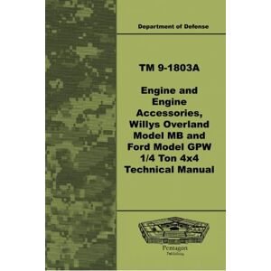 Defense, Department of TM 9-1803A Engine and Engine Accessories, Willys Overland Model MB and Ford Model GPW ¼ Ton 4x4 Technical Manual Defense, Department of TM 9-1803A Engine and Engine Accessories, Willys Overland Model MB and Ford Model GPW ¼ Ton 4x4 Technical Manual